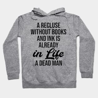 A recluse without books and ink is already in life a dead man Hoodie